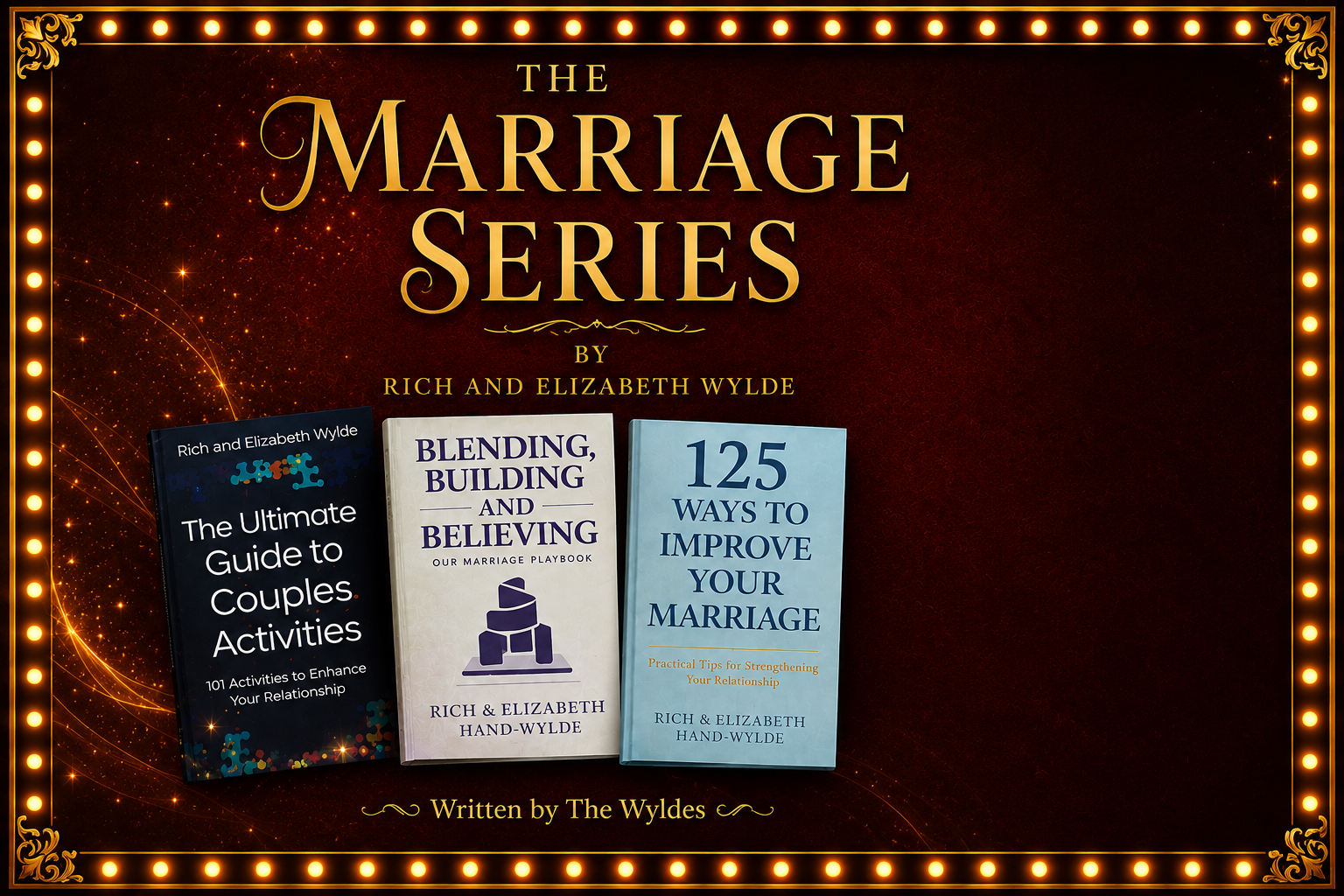 The Marriage Series by Rich and Elizabeth Wylde: The Ultimate Guide to Couples Activities, Blending, Building and Believing, and 125 Ways to Improve Your Marriage